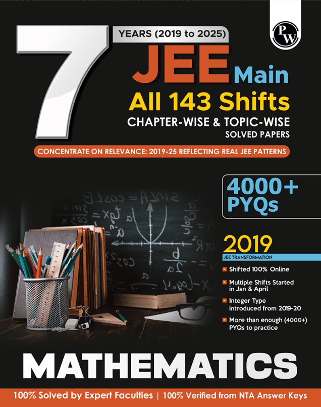 JEE Main 7 Years (2019 - 2025) Mathematics All 143 Shifts Previous Years Solved Papers Chapterwise and Topicwise PYQs For JEE Main 2026 Exams | Concentrate on Relevance